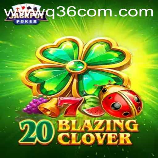 Explore the Thrilling World of 20BlazingClover on Q36.COM